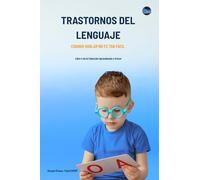 Trastornos del Lenguaje: Cuando Hablar No es Tan Fácil (Aprendiendo a Crecer)