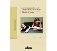 Trastornos del lenguaje y competencia comunicativa.: Propuestas didácticas para niños y niñas de 0 a 12 años: 47 (Col·lecció Manuals)