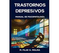 Trastornos Depresivos: Manual de Psicopatología. Medicación y Psicoterapias. (Trastornos Mentales: Una Guía Completa de Psicopatología.)