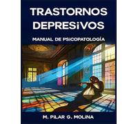 Trastornos Depresivos: Manual de Psicopatología. Medicación y Psicoterapias. (Trastornos Mentales: Una Guía Completa de Psicopatología.)