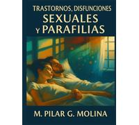 Trastornos, Disfunciones Sexuales y Parafilias: Manual de Psicopatología. Trastornos Mentales. (Trastornos Mentales: Una Guía Completa de Psicopatología.)