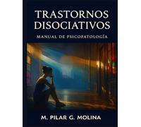 Trastornos Disociativos: Manual de Psicopatología. Trastornos Mentales. (Trastornos Mentales: Una Guía Completa de Psicopatología.)
