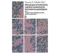 Trastornos por ansiedad, sexuales, afectivos y psicóticos (Manual para el tratamiento cognitivo-conductal de los trastornos psicológicos)