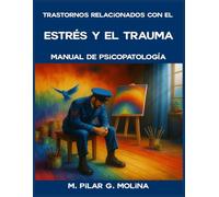 Trastornos relacionados con el Estrés y el Trauma: Manual de Psicopatología. (Trastornos Mentales: Una Guía Completa de Psicopatología.)