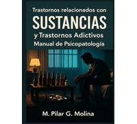 Trastornos relacionados con Sustancias y Trastornos Adictivos: Manual de Psicopatología. Trastornos Mentales. (Trastornos Mentales: Una Guía Completa de Psicopatología.)