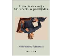 Trata de vivir mejor.: Sin "cochin" ni pendejadas.