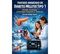 Tratado Avanzado de Diabetes Mellitus Tipo 1Biología, Tecnología y Estrategias Terapéuticas Modernas