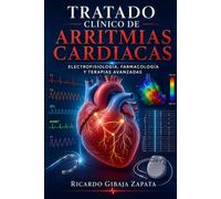 Tratado Clínico de Arritmias Cardiacas: Electrofisiología, Farmacología y Terapias Avanzadas