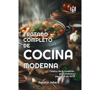 TRATADO COMPLETO DE COCINA MODERNA (Annotated): SEGUN LA PRÁCTICA DE LOS MÁS AFAMADOS COCINEROS ESPAÑOLES Y EXTRANJEROS, RECETAS ORIGINALES DE 1875