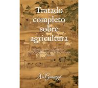 Tratado completo sobre agricultura: Nong Zheng Quan Shu, Enciclopedia de la Agricultura China