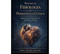 Tratado da Fisiologia da Permanência Clínica: Arquiteturas Fisiológicas da Doença Crônica