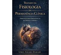 Tratado da Fisiologia da Permanência Clínica: Tratado da Fisiologia da Permanência Clínica