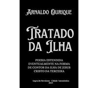TRATADO DA ILHA: POESIA ESTENDIDA EVENTUALMENTE NA FORMA DE CONTOS DA ILHA DE JESUS CRISTO DA TERCEIRA