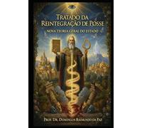 TRATADO DA REINTEGRAÇÃO DE POSSE: NOVA TEORIA GERAL DO ESTADO
