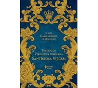 TRATADO DA VERDADEIRA DEVOÇÃO À SANTÍSSIMA VIRGEM