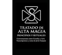 TRATADO DE ALTA MAGIA. PRINCIPIOS Y RITUALES.: Conversaciones entre Crowley y Lévi. Transcripciones y notas de Javier Sanjuán.