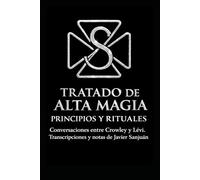 TRATADO DE ALTA MAGIA. PRINCIPIOS Y RITUALES.: Conversaciones entre Crowley y Lévi. Transcripciones y notas de Javier Sanjuán.