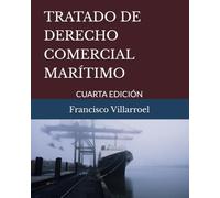 TRATADO DE DERECHO COMERCIAL MARÍTIMO: CUARTA EDICIÓN
