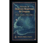 Tratado de Derecho Marítimo de Uruguay: Historia, Geopolítica y Políticas Públicas (Derecho Marítimo Latinoamericano)