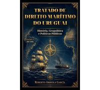 Tratado de Direito Marítimo do Uruguai: História, Geopolítica e Políticas Públicas (Série Direito Marítimo Latino-Americano)