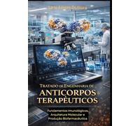 Tratado de Engenharia de Anticorpos Terapêuticos: Fundamentos Imunológicos, Arquitetura Molecular e Produção Biofarmacêutica
