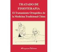 Tratado de Fisioterapia: El tratamiento ortopédico de la Medicina Tradicional China (Medicinas Blandas)