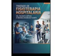 Tratado de fisioterapia hospitalaria: del paciente critico, a la rehabilitacion en planta