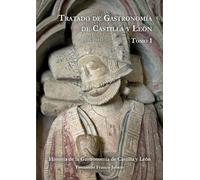 Tratado de Gastronomía de Castilla y León. Tomo1: Historia de la gastronomía de Castilla y León