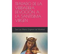 TRATADO DE LA VERDADERA DEVOCIÓN A LA SANTÍSIMA VIRGEN