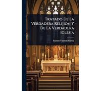 Tratado De La Verdadera Relijion Y De La Verdadera Iglesia