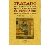 Tratado De Las Condiciones Que Ha De Tener El Boticario Para Ser Docto En Su Arte