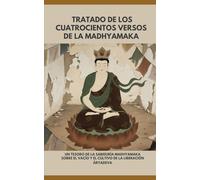 Tratado de los Cuatrocientos Versos de la Madhyamaka: Un tesoro de la sabiduría madhyamaka sobre el vacío y el cultivo de la liberación