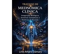 Tratado de Mednômica Clínica: Integração Biológica, Sistemas Complexos e Medicina de Precisão