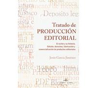Tratado de producción editorial: El sector y su historia. Edición, derechos, fabricación y comercialización de productos editoriales (O.VARIAS)