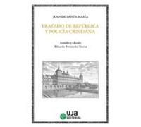 Tratado De República Y Policía Cristiana Para Reyes Y Príncipes Y Para Los Que En El Gobierno Tiene Sus Veces