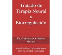 Tratado de Terapia Neural y Biorregulación: Manual práctico de razonamiento clínico y Sinergia Terapéutica (CIENCIA, PRÁCTICA Y EXPERIENCIA ... de Acupuntura Clínica Volumen I, II y III)