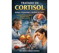 TRATADO DEL CORTISOL Biología, Fisiopatología y Medicina del Estrés Fundamentos endocrinológicos, diagnóstico clínico y terapias avanzadas