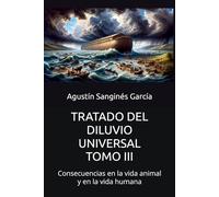 TRATADO DEL DILUVIO UNIVERSAL. TOMO III: Consecuencias en la vida animal y en la vida humana