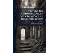 Tratado Del Verdadero Origen De La ReligiÃ3n Y Sus Principales Épocas