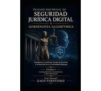 TRATADO DOCTRINAL DE SEGURIDAD JURÍDICA DIGITAL Y GOBERNANZA ALGORÍTMICA: Inteligencia Artificial, Estado de Derecho y Protección de la Centralidad Humana Tomo I (CIVILIZACIÓN ALGORÍTMICA)