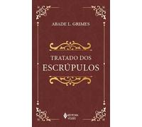 Tratado dos escrupulos. Instrucoes para esclarecer dirigir consolar e curar pessoas escrupulosas (Em Portugues do Brasil)
