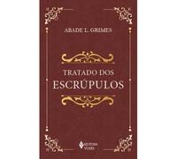 Tratado dos escrupulos. Instrucoes para esclarecer dirigir consolar e curar pessoas escrupulosas (Em Portugues do Brasil)
