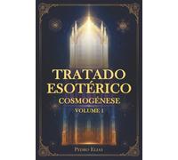 Tratado Esotérico: Cosmogénese - Volume 1