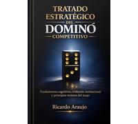 TRATADO ESTRATÉGICO DEL DOMINÓ COMPETITIVO: Fundamentos cognitivos, evolucion institucional y principios rectores del juego