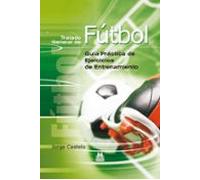 Tratado general de fútbol. Guía práctica de ejercicios de entrenamiento