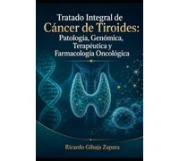 Tratado Integral de Cáncer de Tiroides: Patología, Genómica, Terapéutica y Farmacología Oncológica