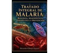 Tratado Integral de Malaria: Biología, Diagnóstico, Terapéutica y Prevención