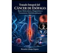 Tratado Integral del Cáncer de Esófago: Bases Moleculares, Diagnóstico y Tratamiento Multidisciplinario