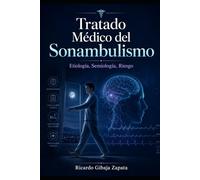 Tratado Médico de Sonambulismo Etiología, Semiología, Riesgo, Farmacología y Nuevas Terapias