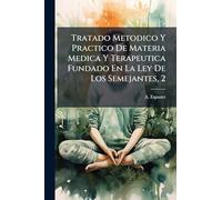 Tratado Metodico Y Practico De Materia Medica Y Terapeutica Fundado En La Ley De Los Semejantes, 2